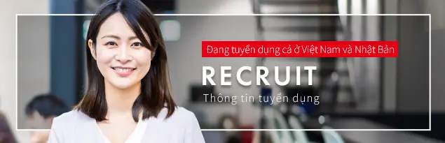 Đang tuyển dụng cả ở Việt Nam và Nhật Bản RECRUIT Thông tin tuyển dụng